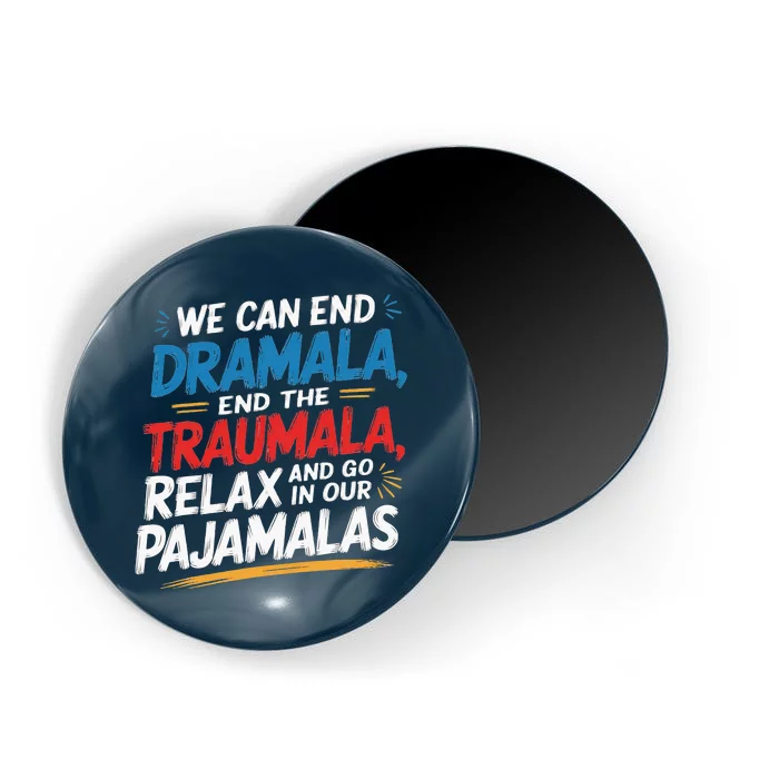 We Can End The Dramala End The Traumala Funny Quote Magnet