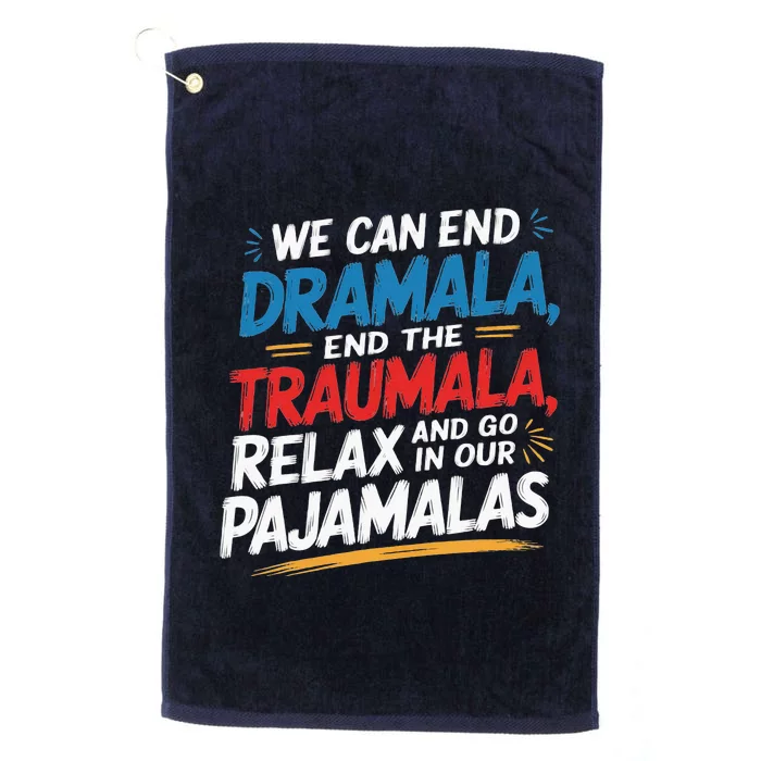 We Can End The Dramala End The Traumala Funny Quote Platinum Collection Golf Towel