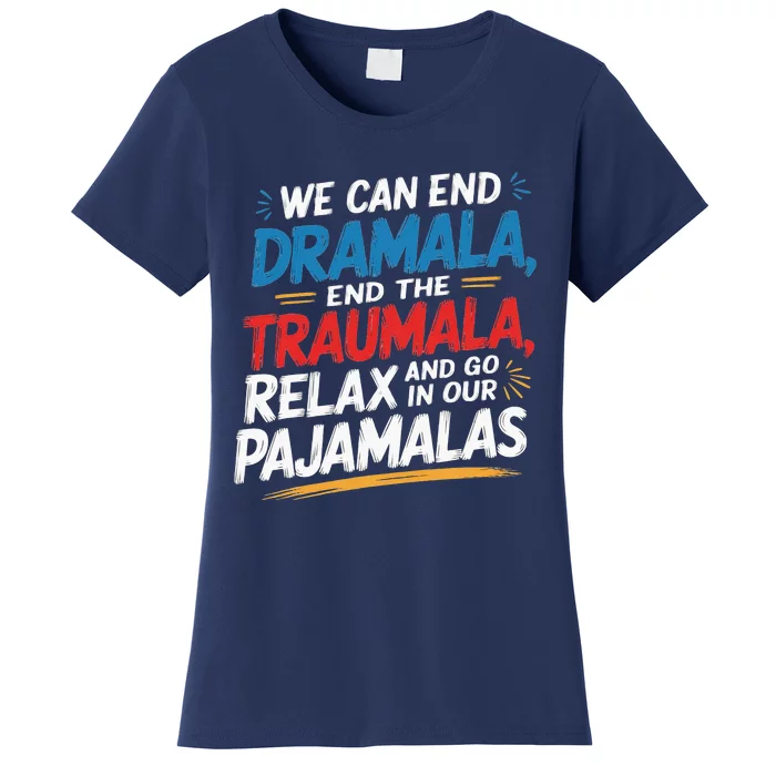 We Can End The Dramala End The Traumala Funny Quote Women's T-Shirt