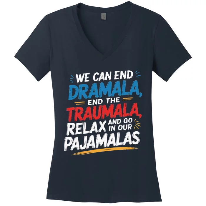 We Can End The Dramala End The Traumala Funny Quote Women's V-Neck T-Shirt