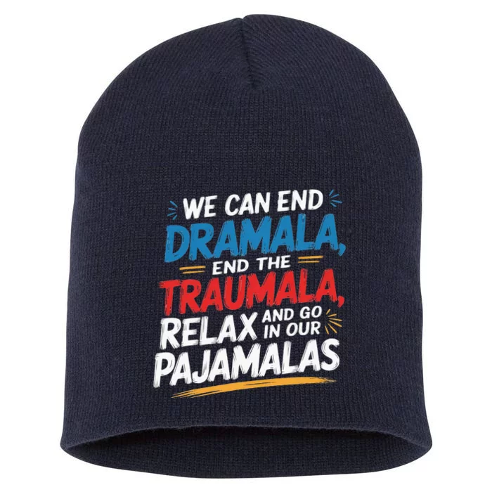 We Can End The Dramala End The Traumala Funny Quote Short Acrylic Beanie