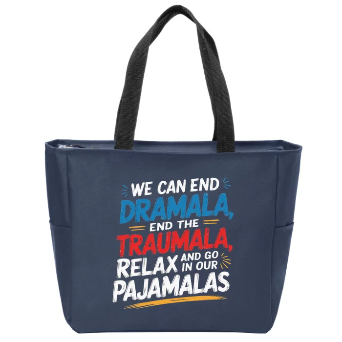 We Can End The Dramala End The Traumala Funny Quote Zip Tote Bag