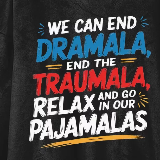 We Can End The Dramala End The Traumala Funny Quote Hooded Wearable Blanket