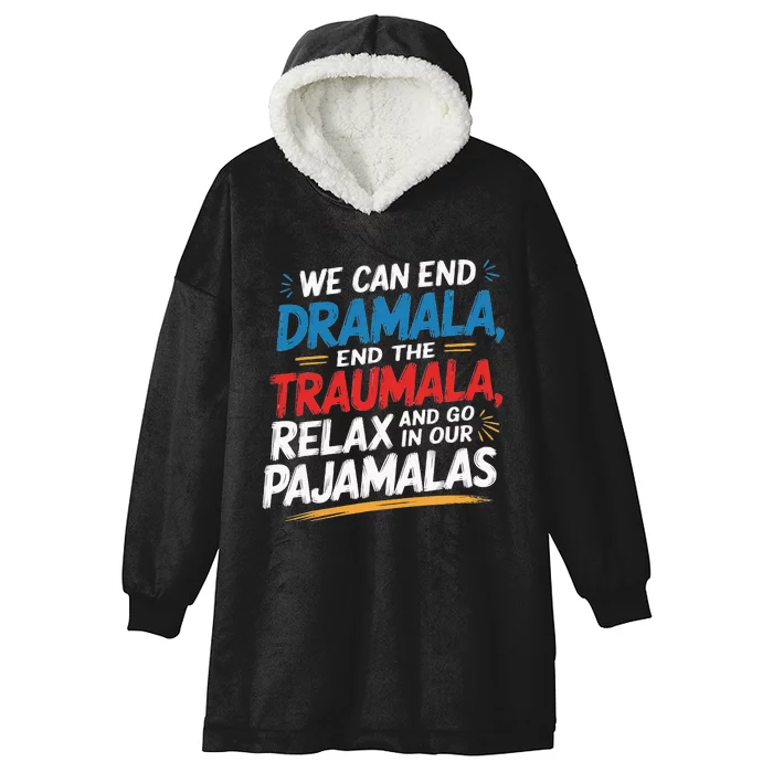 We Can End The Dramala End The Traumala Funny Quote Hooded Wearable Blanket