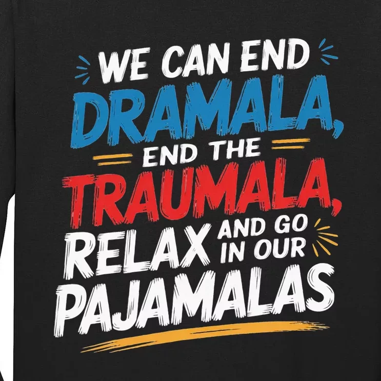 We Can End The Dramala End The Traumala Funny Quote Tall Long Sleeve T-Shirt