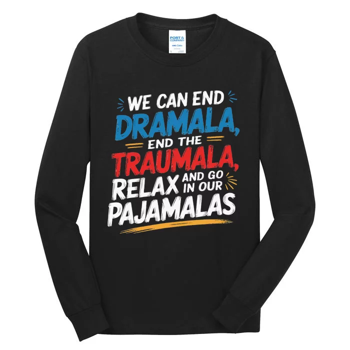 We Can End The Dramala End The Traumala Funny Quote Tall Long Sleeve T-Shirt