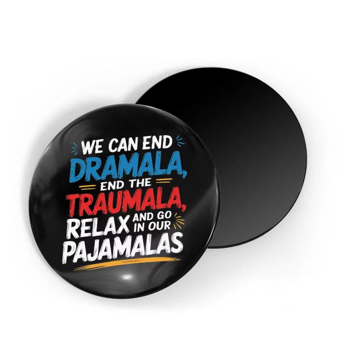 We Can End The Dramala End The Traumala Funny Quote Magnet