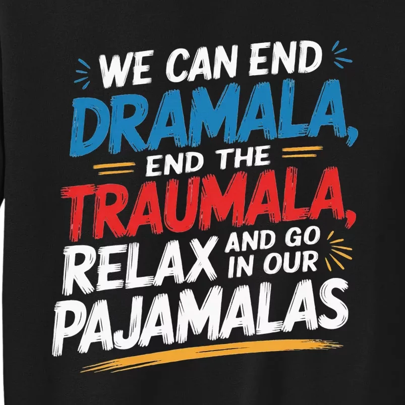 We Can End The Dramala End The Traumala Funny Quote Tall Sweatshirt