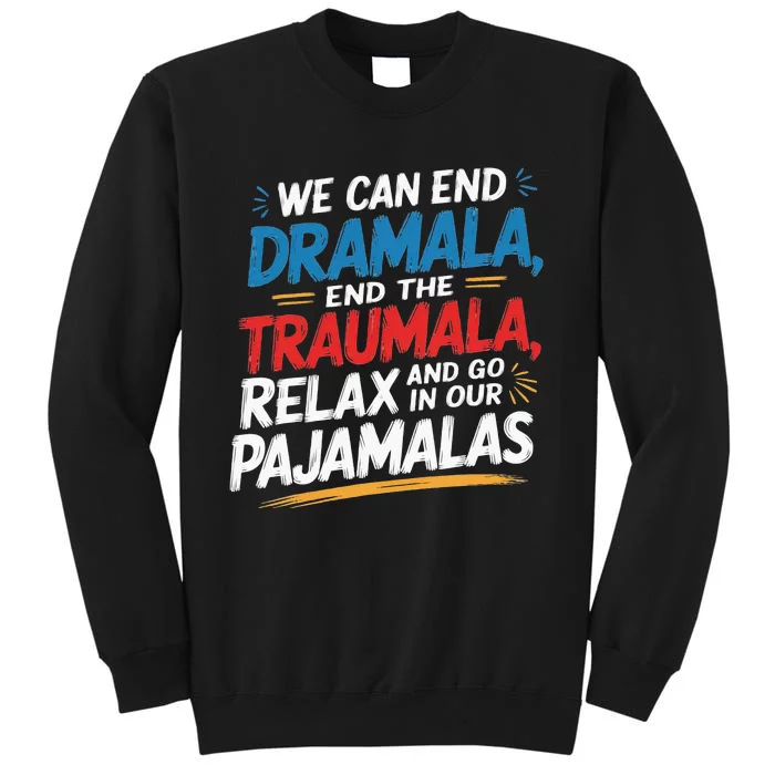 We Can End The Dramala End The Traumala Funny Quote Tall Sweatshirt