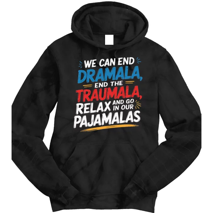 We Can End The Dramala End The Traumala Funny Quote Tie Dye Hoodie