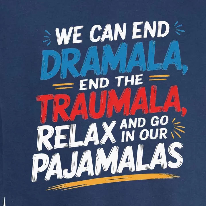 We Can End The Dramala End The Traumala Funny Quote Garment-Dyed Sweatshirt