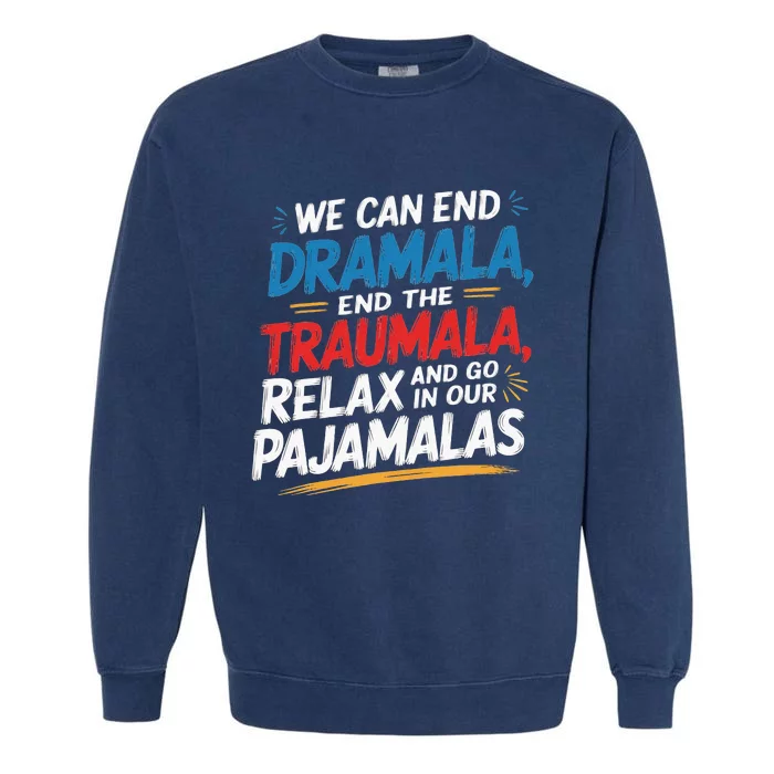 We Can End The Dramala End The Traumala Funny Quote Garment-Dyed Sweatshirt