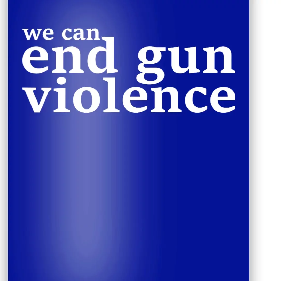 We Can End Gun Violence Anti Gun No Gun Poster