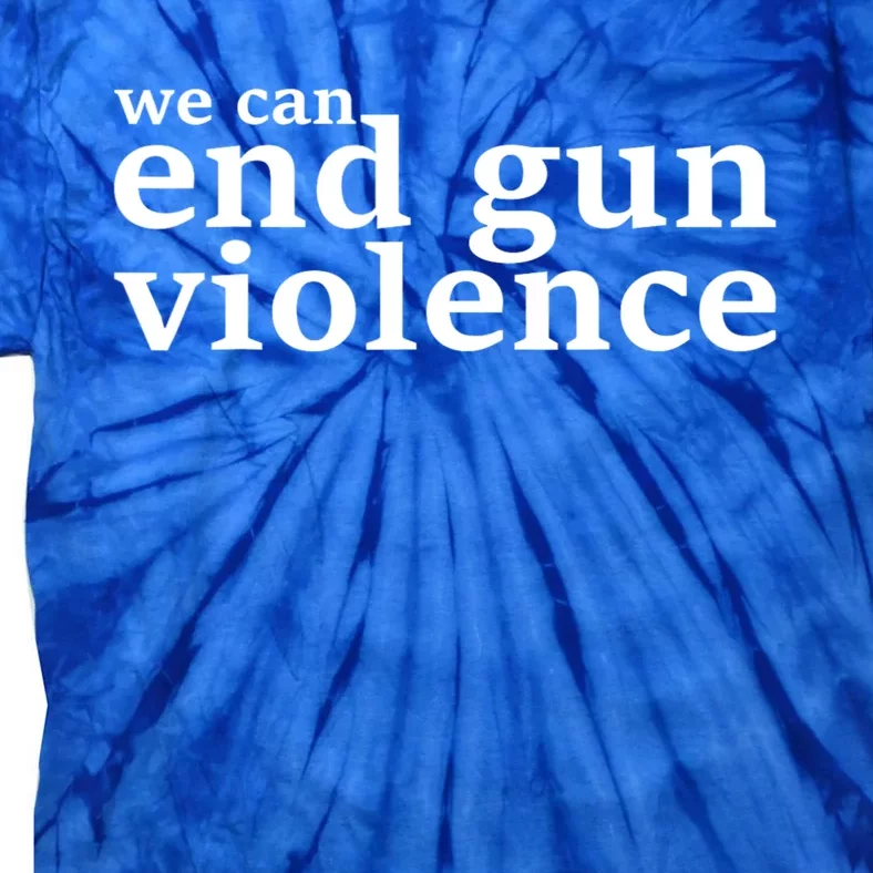 We Can End Gun Violence Anti Gun No Gun Tie-Dye T-Shirt