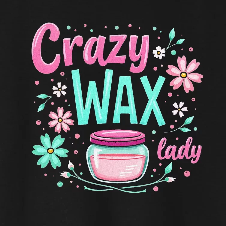 Waxing Cosmetologist Esthetician Crazy Wax Lady Women's Crop Top Tee