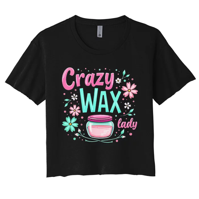 Waxing Cosmetologist Esthetician Crazy Wax Lady Women's Crop Top Tee