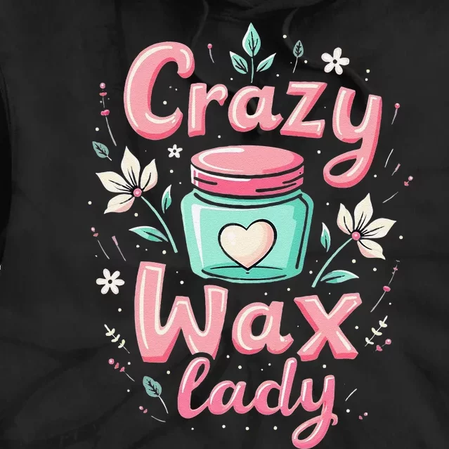 Waxing Cosmetologist Esthetician Crazy Wax Lady Tie Dye Hoodie