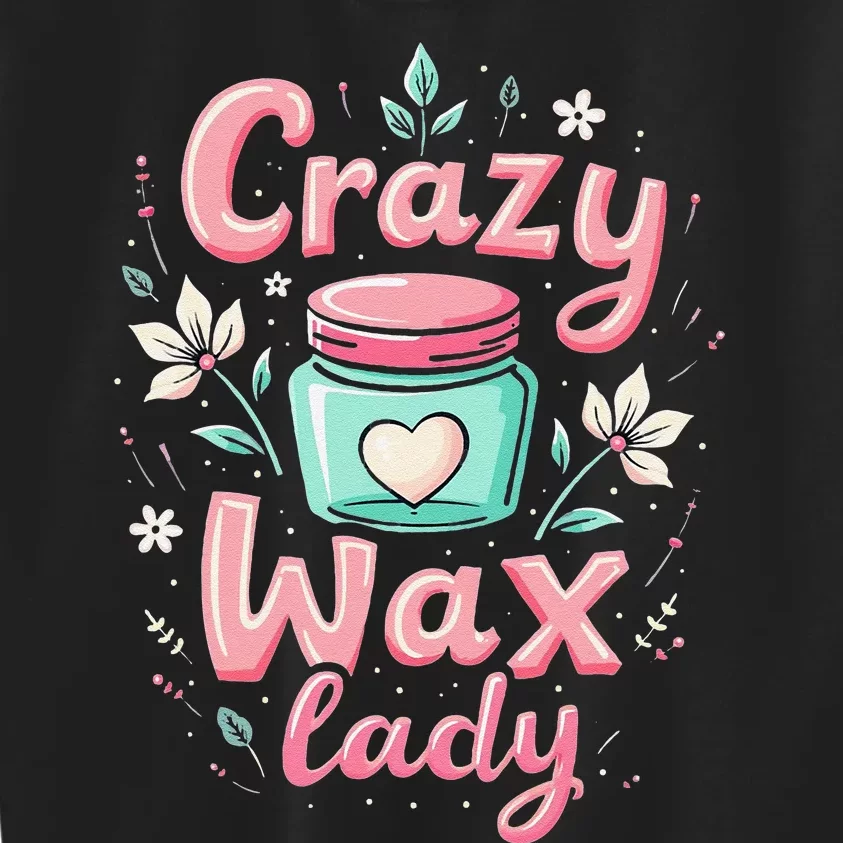 Waxing Cosmetologist Esthetician Crazy Wax Lady Kids Sweatshirt