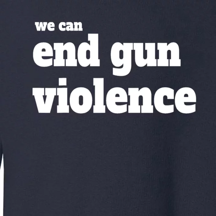 We Can End Gun Violence Toddler Sweatshirt