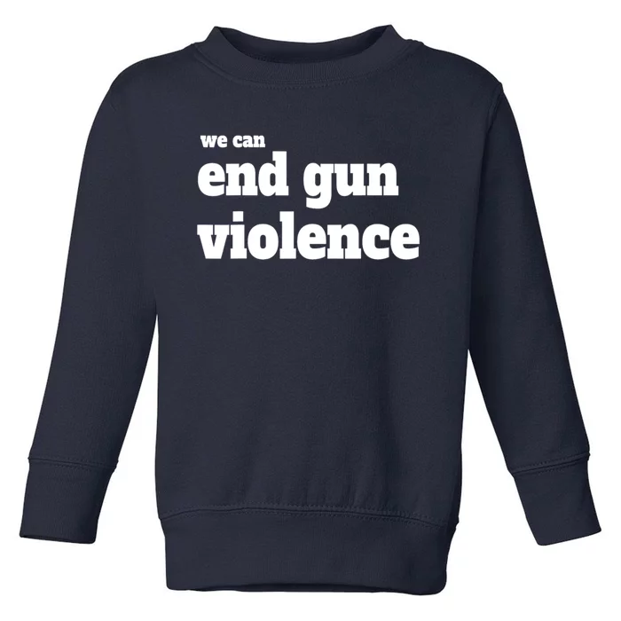 We Can End Gun Violence Toddler Sweatshirt