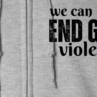 We Can End Gun Violence Full Zip Hoodie