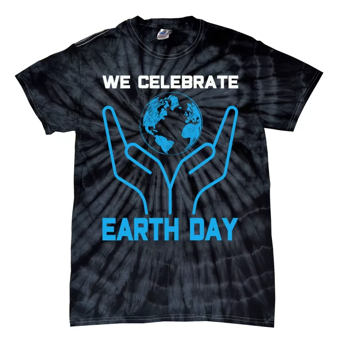 We Celebrate Earth Day Tie-Dye T-Shirt