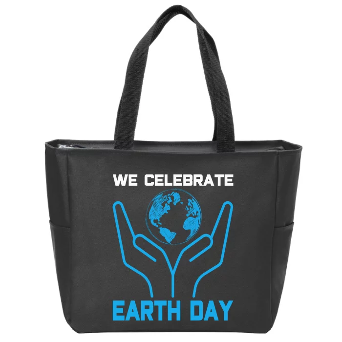 We Celebrate Earth Day Zip Tote Bag