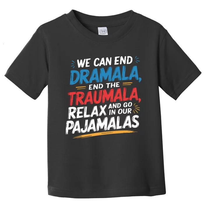 We Can End Dramala End Traumla Funny Quote Toddler T-Shirt