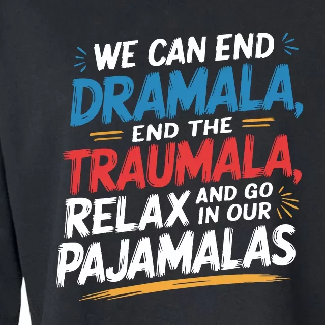 We Can End Dramala End Traumla Funny Quote Cropped Pullover Crew