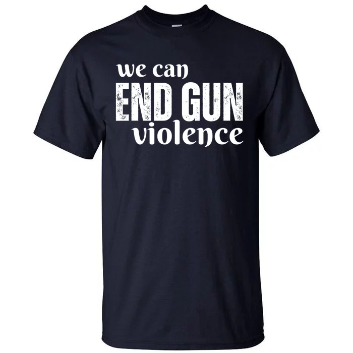 We Can End Gun Violence Tall T-Shirt