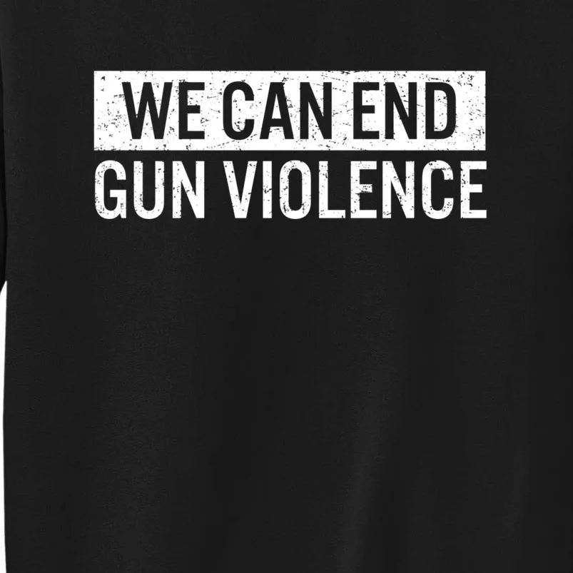 We Can End Gun Violence Sweatshirt