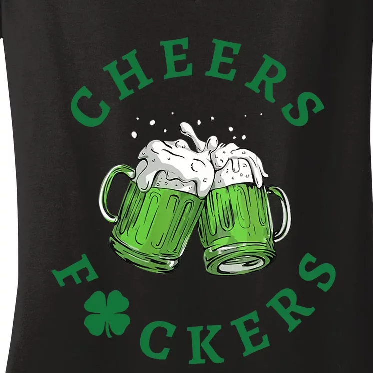 Wo Cheers Fuckers Green Beer Drinking St Patricks Day V-Neck Women's V-Neck T-Shirt