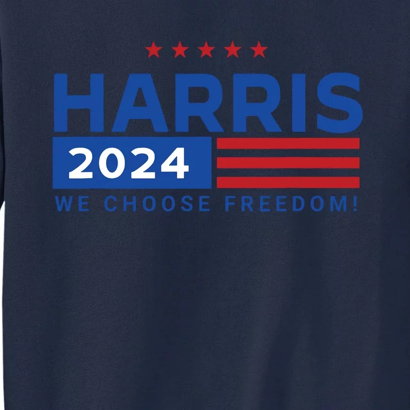 We Choose Freedom Vote Kamala Harris For President 2024 Tall Sweatshirt