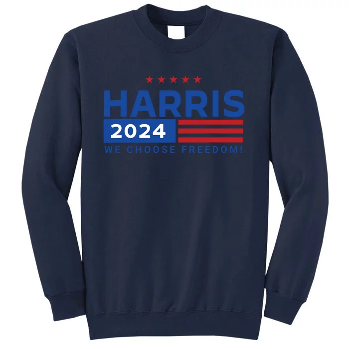 We Choose Freedom Vote Kamala Harris For President 2024 Tall Sweatshirt