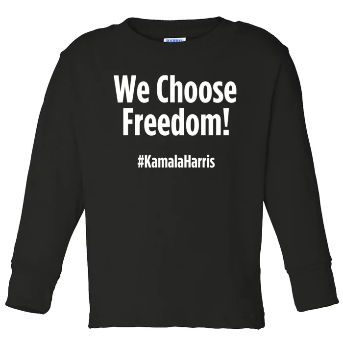 We Choose Freedom Kamala Harris 2024 Usa Presidential Election Toddler Long Sleeve Shirt