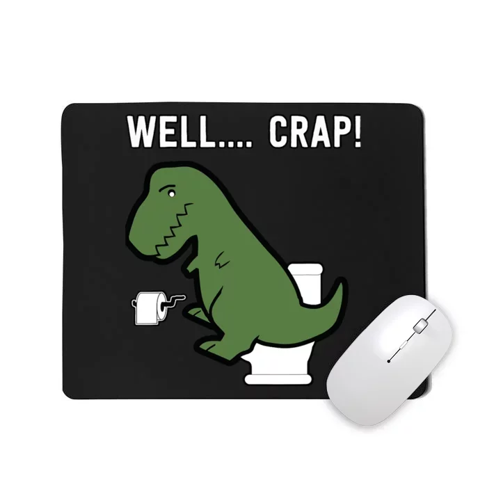 Well Crap Funny T-Rex I T Rex Problems I Funny Dinsosaur Mousepad