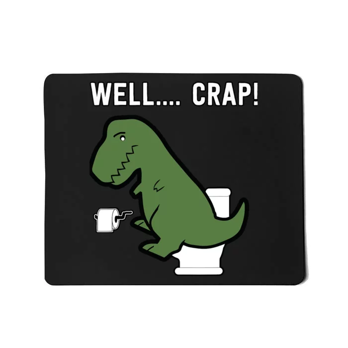 Well Crap Funny T-Rex I T Rex Problems I Funny Dinsosaur Mousepad