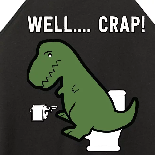 Well Crap Funny T-Rex I T Rex Problems I Funny Dinsosaur Women’s Perfect Tri Rocker Tank