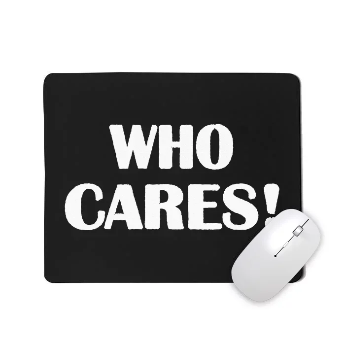 Who Cares Funny Sarcastic Joke Mousepad