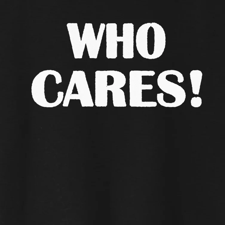 Who Cares Funny Sarcastic Joke Women's Crop Top Tee