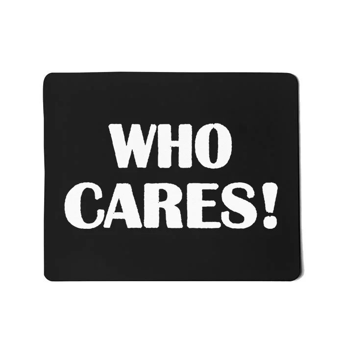 Who Cares Funny Sarcastic Joke Mousepad