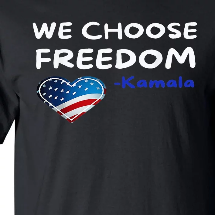 We Choose Freedom Kamala Harris Tall T-Shirt