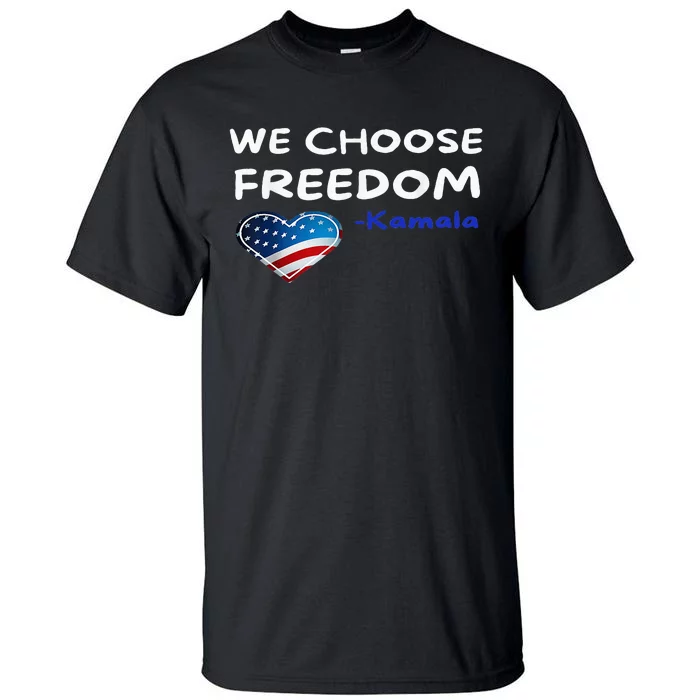 We Choose Freedom Kamala Harris Tall T-Shirt