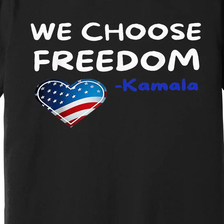 We Choose Freedom Kamala Harris Premium T-Shirt