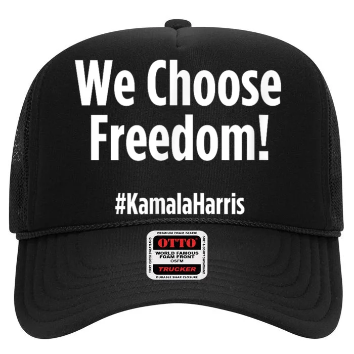 We Choose Freedom Kamala Harris High Crown Mesh Trucker Hat