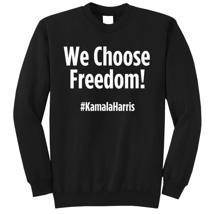 We Choose Freedom Kamala Harris Tall Sweatshirt