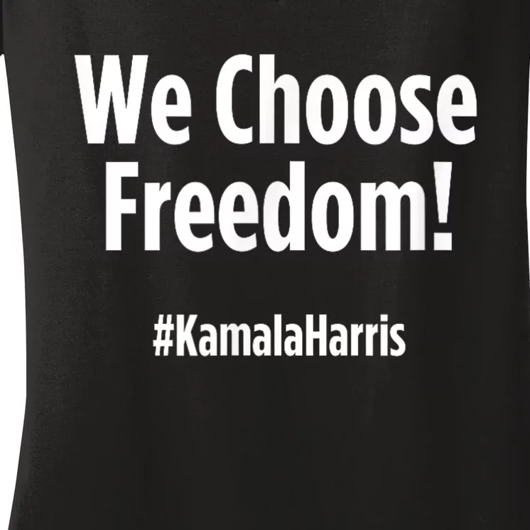 We Choose Freedom Kamala Harris Women's V-Neck T-Shirt