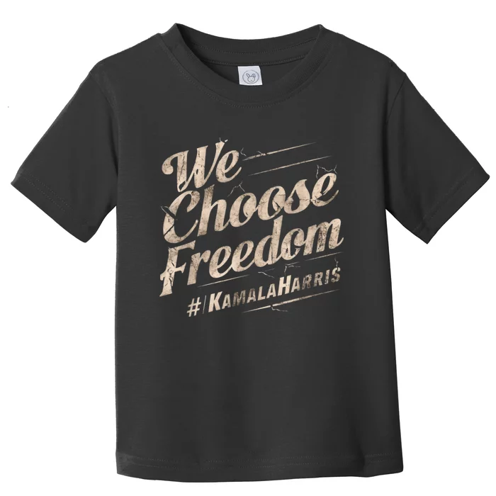 We Choose Freedom Kamalaharris 2024 Toddler T-Shirt