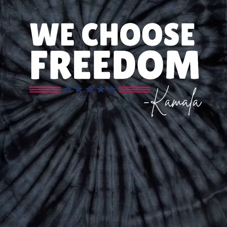 We Choose Freedom Kamala Harris Tie-Dye T-Shirt