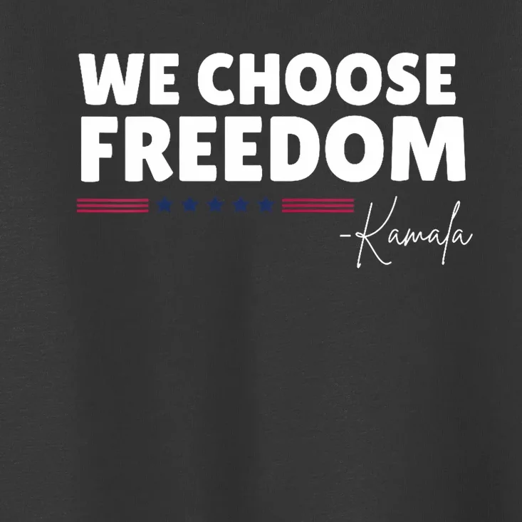 We Choose Freedom Kamala Harris Toddler T-Shirt